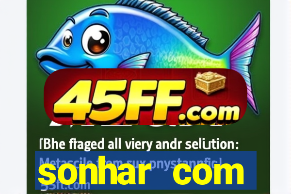 sonhar com dentadura quebrada jogo do bicho